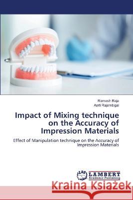 Impact of Mixing technique on the Accuracy of Impression Materials RAJA, Ramesh, RAJAMBIGAI, AARTI 9786206161677