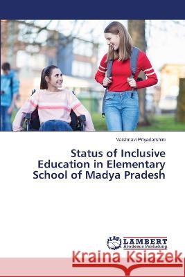 Status of Inclusive Education in Elementary School of Madya Pradesh Priyadarshini, Vaishnavi 9786206161738