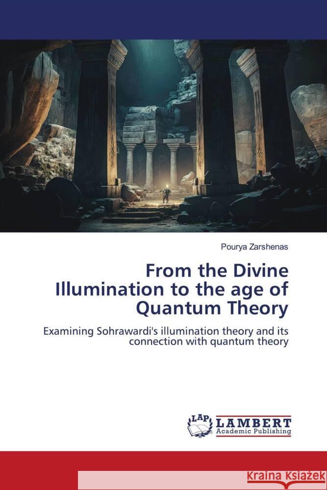 From the Divine Illumination to the age of Quantum Theory Zarshenas, Pourya 9786206161868 LAP Lambert Academic Publishing