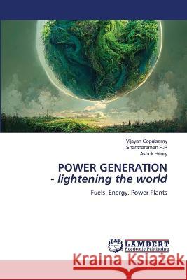 POWER GENERATION - lightening the world Gopalsamy, Vijayan, P.P, Shantharaman, Henry, Ashok 9786206162056 LAP Lambert Academic Publishing