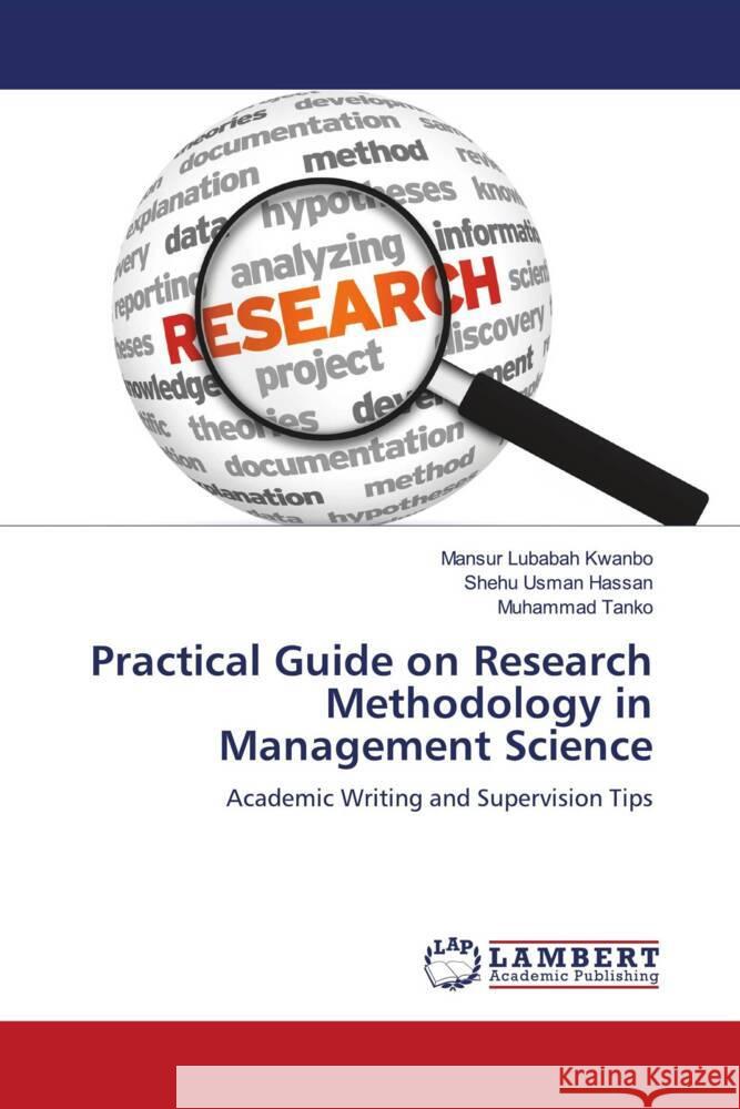 Practical Guide on Research Methodology in Management Science Kwanbo, Mansur Lubabah, Hassan, Shehu Usman, Tanko, Muhammad 9786206162131