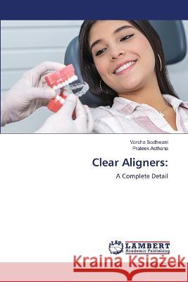 Clear Aligners: Sadhwani, Varsha, Asthana, Prateek 9786206162179 LAP Lambert Academic Publishing