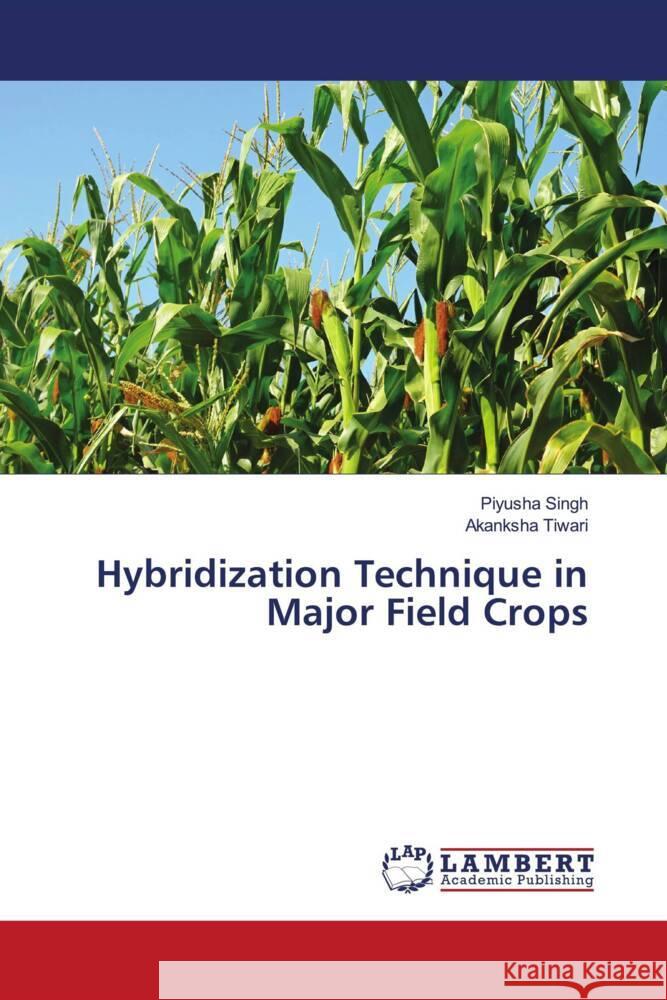 Hybridization Technique in Major Field Crops Singh, Piyusha, Tiwari, Akanksha 9786206162476