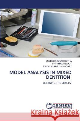 MODEL ANALYSIS IN MIXED DENTITION KOTHA, SUDHEER KUMAR, REDDY, B.V.THIMMA, CHOWDARY, B.UDAY KUMAR 9786206162582