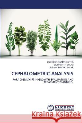 CEPHALOMETRIC ANALYSIS KOTHA, SUDHEER KUMAR, BHOGI, SIDDHARTH, KAKULOOR, JEEVAN SAI 9786206162599