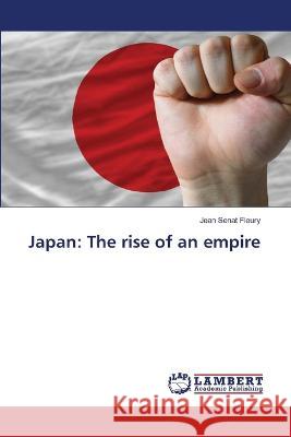 Japan: The rise of an empire Sénat Fleury, Jean 9786206162766