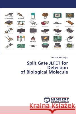 Split Gate JLFET for Detection of Biological Molecule Mukherjee, Debasis 9786206162803 LAP Lambert Academic Publishing