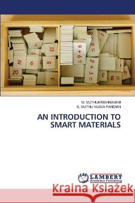 AN INTRODUCTION TO SMART MATERIALS Muthukrishnaveni, M., MUTHU VIJAYA PANDIAN, S. 9786206162865 LAP Lambert Academic Publishing