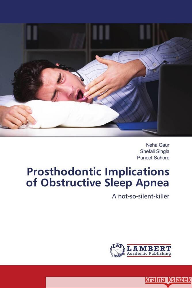 Prosthodontic Implications of Obstructive Sleep Apnea Gaur, Neha, Singla, Shefali, Sahore, Puneet 9786206163039