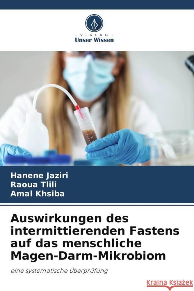 Auswirkungen des intermittierenden Fastens auf das menschliche Magen-Darm-Mikrobiom Jaziri, Hanène, Tlili, Raoua, khsiba, Amal 9786206163053