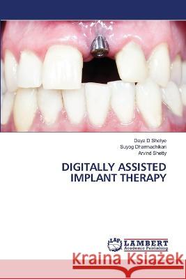 DIGITALLY ASSISTED IMPLANT THERAPY Shetye, Daya D, Dharmadhikari, Suyog, Shetty, Arvind 9786206163060 LAP Lambert Academic Publishing