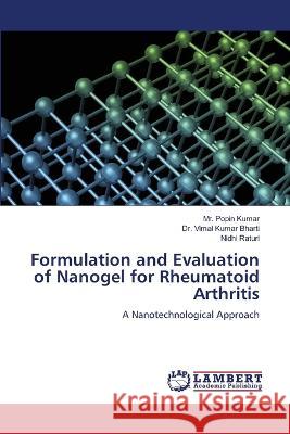 Formulation and Evaluation of Nanogel for Rheumatoid Arthritis Kumar, Mr. Popin, Bharti, Dr. Vimal Kumar, Raturi, Nidhi 9786206163190