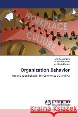 Organization Behavior Ziya, Mrs. Kousar, Hussain, Mr. Abrar, Kousar, Ms. Razia 9786206163213