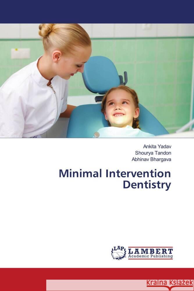 Minimal Intervention Dentistry Yadav, Ankita, Tandon, Shourya, Bhargava, Abhinav 9786206163282 LAP Lambert Academic Publishing