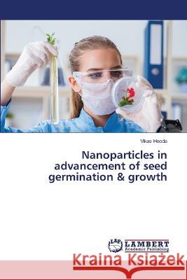 Nanoparticles in advancement of seed germination & growth Hooda, Vikas 9786206163367