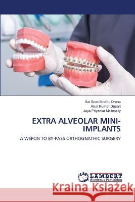 EXTRA ALVEOLAR MINI-IMPLANTS DRONA, SAI SREE SINDHU, Dasari, Arun Kumar, Mallepally, Jaya Priyanka 9786206163558 LAP Lambert Academic Publishing