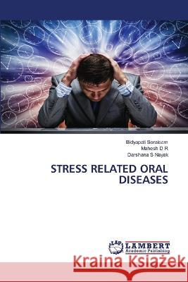 STRESS RELATED ORAL DISEASES Soraisam, Bidyapati, D R, Mahesh, Nayak, Darshana S 9786206163589 LAP Lambert Academic Publishing