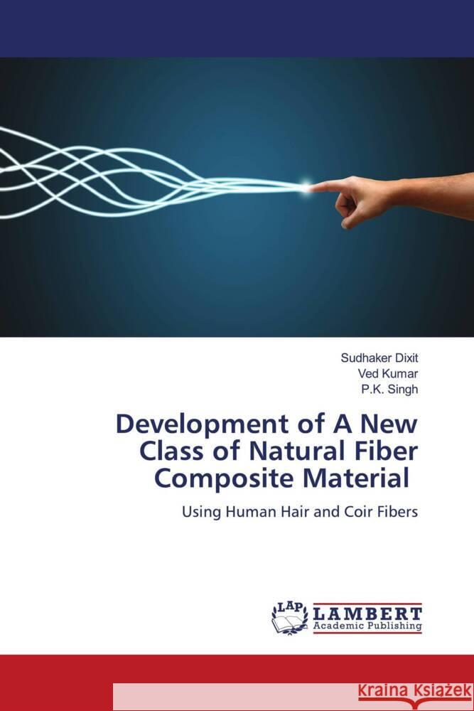 Development of A New Class of Natural Fiber Composite Material Dixit, Sudhaker, Kumar, Ved, Singh, P.K. 9786206163596