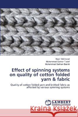 Effect of spinning systems on quality of cotton folded yarn & fabric Mahmood, Nasir, Tusief, Muhammad Qamar, Bashir, Muhammad Salman 9786206163626