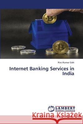 Internet Banking Services in India Gahi, Ravi Kumar 9786206163688