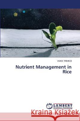 Nutrient Management in Rice Trivedi, Vivek 9786206163756 LAP Lambert Academic Publishing