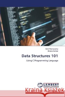 Data Structures 101 Ramasamy, Gobi, Sarkar, Bidura 9786206163817