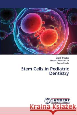 Stem Cells in Pediatric Dentistry Thaploo, Jagriti, Peethambar, Preetha, Konde, Sapna 9786206163848