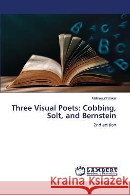 Three Visual Poets: Cobbing, Solt, and Bernstein Sokar, Mahmoud 9786206163978