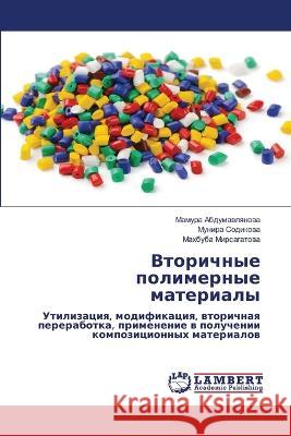 Vtorichnye polimernye materialy Abdumawlqnowa, Mamura, Sodikowa, Munira, Mirsagatowa, Mahbuba 9786206164036 LAP Lambert Academic Publishing