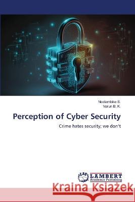 Perception of Cyber Security S., Neelambike, B. K., Varun 9786206164166