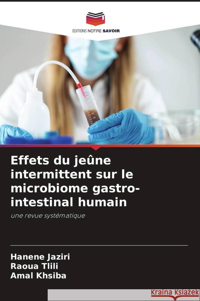 Effets du jeûne intermittent sur le microbiome gastro-intestinal humain Jaziri, Hanène, Tlili, Raoua, khsiba, Amal 9786206164272