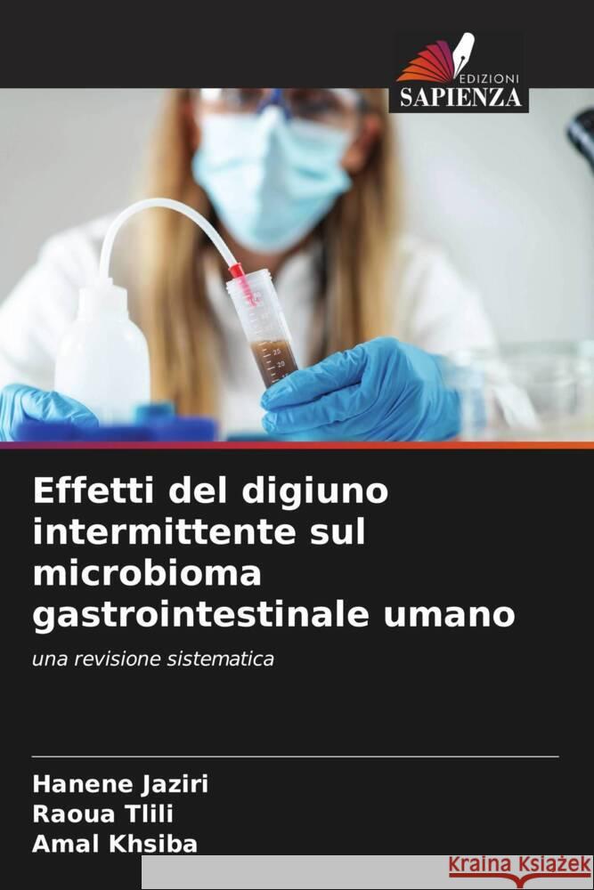 Effetti del digiuno intermittente sul microbioma gastrointestinale umano Han?ne Jaziri Raoua Tlili Amal Khsiba 9786206164289