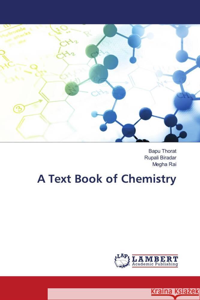 A Text Book of Chemistry Thorat, Bapu, Biradar, Rupali, Rai, Megha 9786206164364