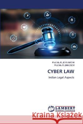 CYBER LAW MATHI, Prof.Ms.R.JEYA, DEVI, Prof.Ms.R.UMA 9786206164623