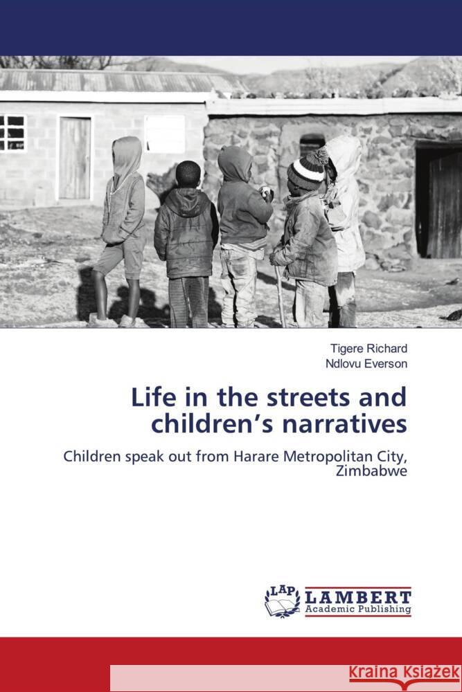 Life in the streets and children's narratives Richard, Tigere, Everson, Ndlovu 9786206164647