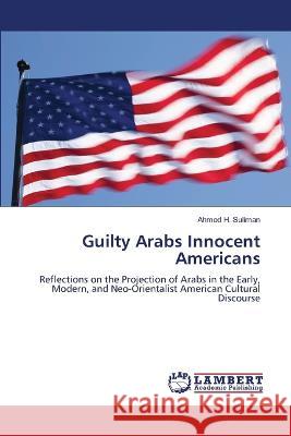 Guilty Arabs Innocent Americans Suliman, Ahmed H. 9786206164746