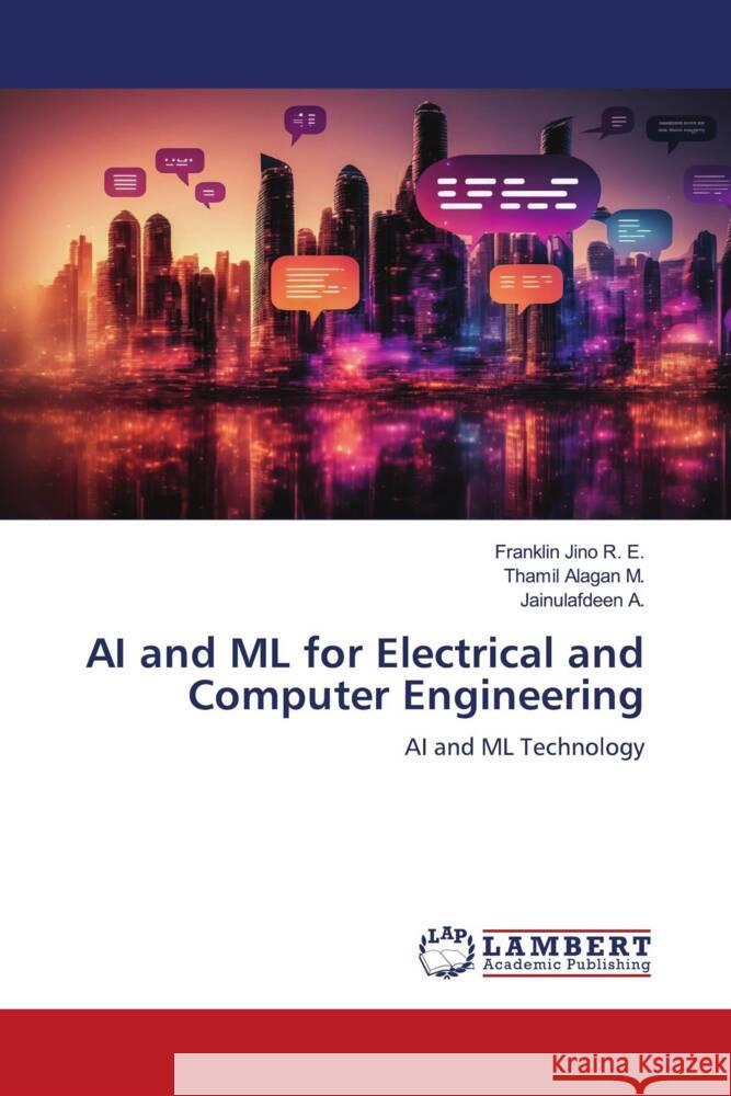 AI and ML for Electrical and Computer Engineering R. E., Franklin Jino, M., Thamil Alagan, A., Jainulafdeen 9786206164753