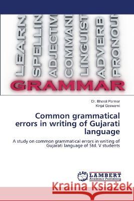 Common grammatical errors in writing of Gujarati language Parmar, Dr. Bharat, Goswami, Kinjal 9786206164760