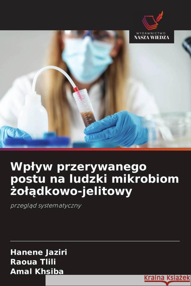 Wplyw przerywanego postu na ludzki mikrobiom zoladkowo-jelitowy Jaziri, Hanène, Tlili, Raoua, khsiba, Amal 9786206164807