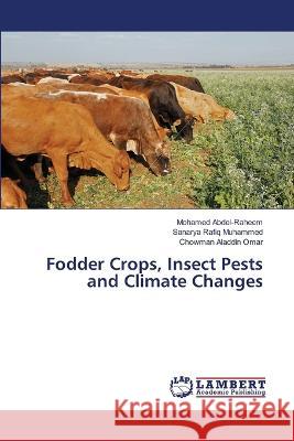 Fodder Crops, Insect Pests and Climate Changes Abdel-Raheem, Mohamed, Rafiq Muhammed, Sanarya, Aladdin Omar, Chowman 9786206164838 LAP Lambert Academic Publishing