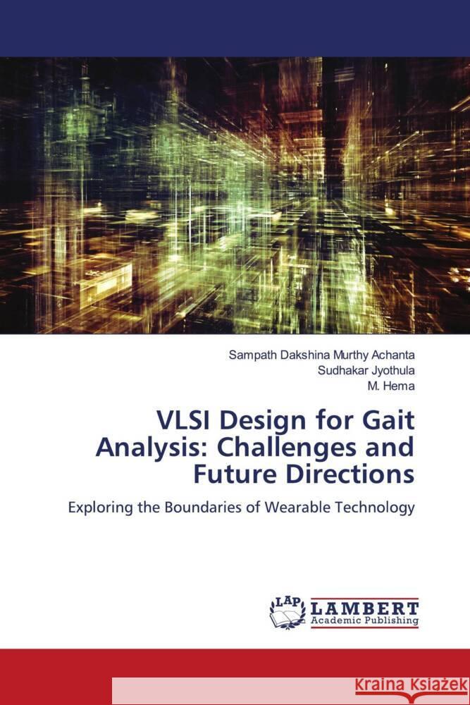 VLSI Design for Gait Analysis: Challenges and Future Directions Achanta, Sampath Dakshina Murthy, Jyothula, Sudhakar, Hema, M. 9786206165026