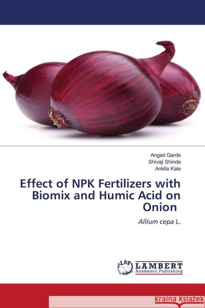 Effect of NPK Fertilizers with Biomix and Humic Acid on Onion Garde, Angad, Shinde, Shivaji, Kale, Ankita 9786206165040