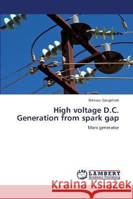 High voltage D.C. Generation from spark gap Gangishetti, Srinivas 9786206165057