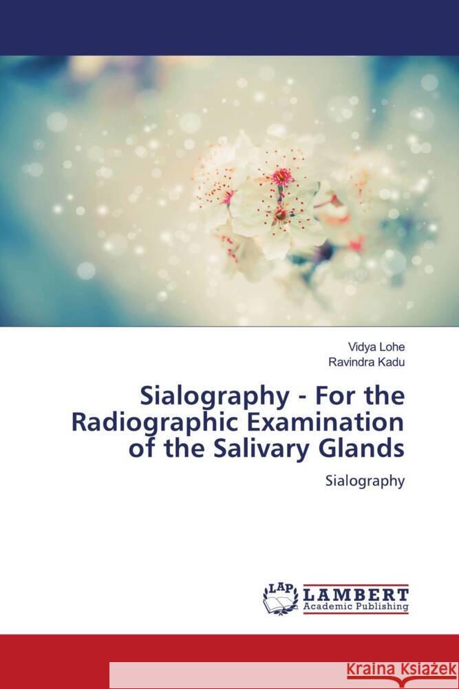 Sialography - For the Radiographic Examination of the Salivary Glands Lohe, Vidya, Kadu, Ravindra 9786206165248