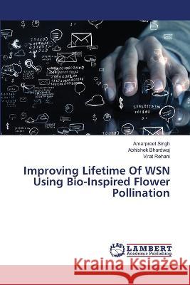 Improving Lifetime Of WSN Using Bio-Inspired Flower Pollination Singh, Amarpreet, Bhardwaj, Abhishek, Rehani, Virat 9786206165286