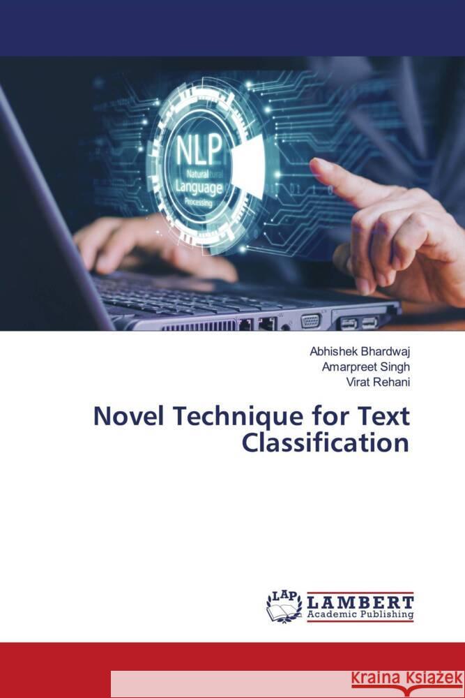 Novel Technique for Text Classification Bhardwaj, Abhishek, Singh, Amarpreet, Rehani, Virat 9786206165323 LAP Lambert Academic Publishing