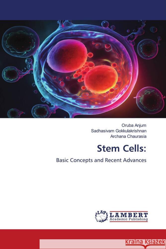 Stem Cells: Anjum, Oruba, Gokkulakrishnan, Sadhasivam, Chaurasia, Archana 9786206165385