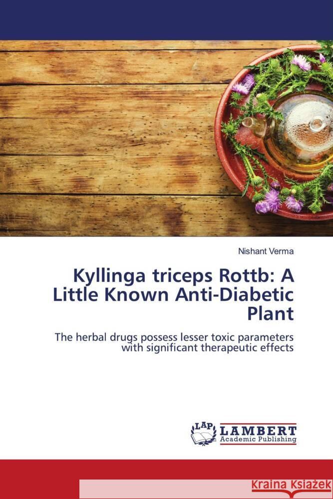 Kyllinga triceps Rottb: A Little Known Anti-Diabetic Plant Nishant Verma 9786206165651 LAP Lambert Academic Publishing