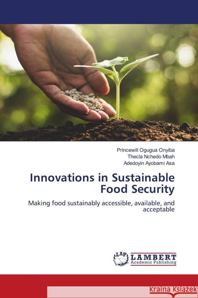 Innovations in Sustainable Food Security Onyiba, Princewill Ogugua, Mbah, Thecla Nchedo, Asa, Adedoyin Ayobami 9786206165798