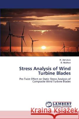 Stress Analysis of Wind Turbine Blades Abhishek, R., Madhavi, B. 9786206165873 LAP Lambert Academic Publishing